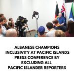Albanese Champions Inclusivity At pacific Islands Press Conference By Excluding All Pacific Islander Reporters